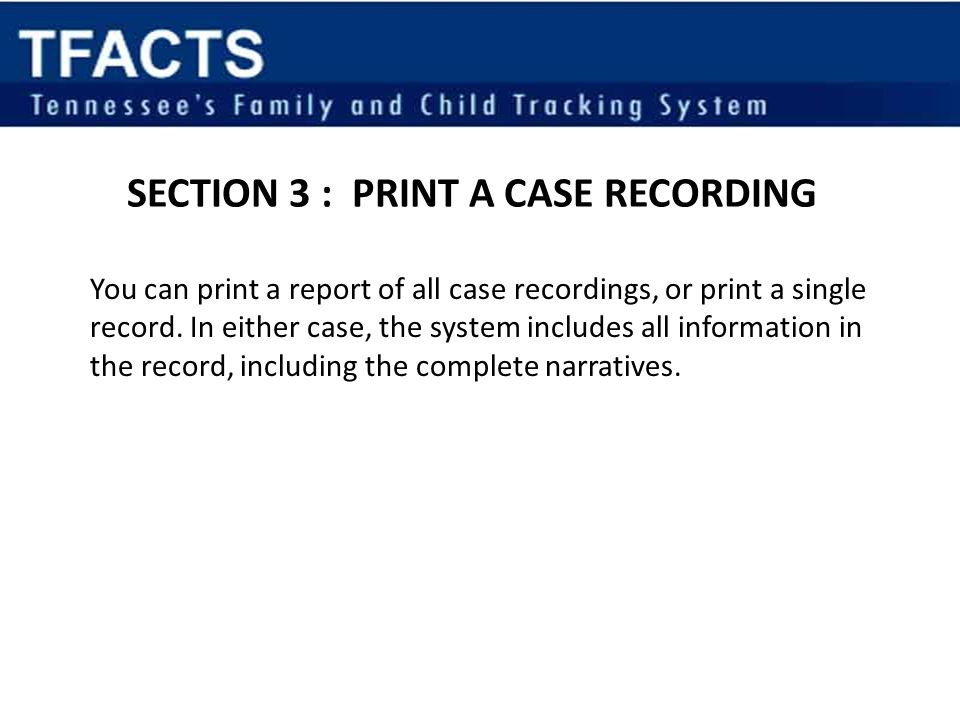 Section 3 : Print a Case Recording