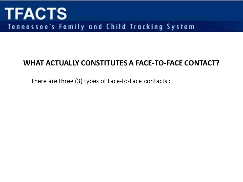 WHAT ACTUALLY CONSTITUTES A FACE-TO-FACE CONTACT