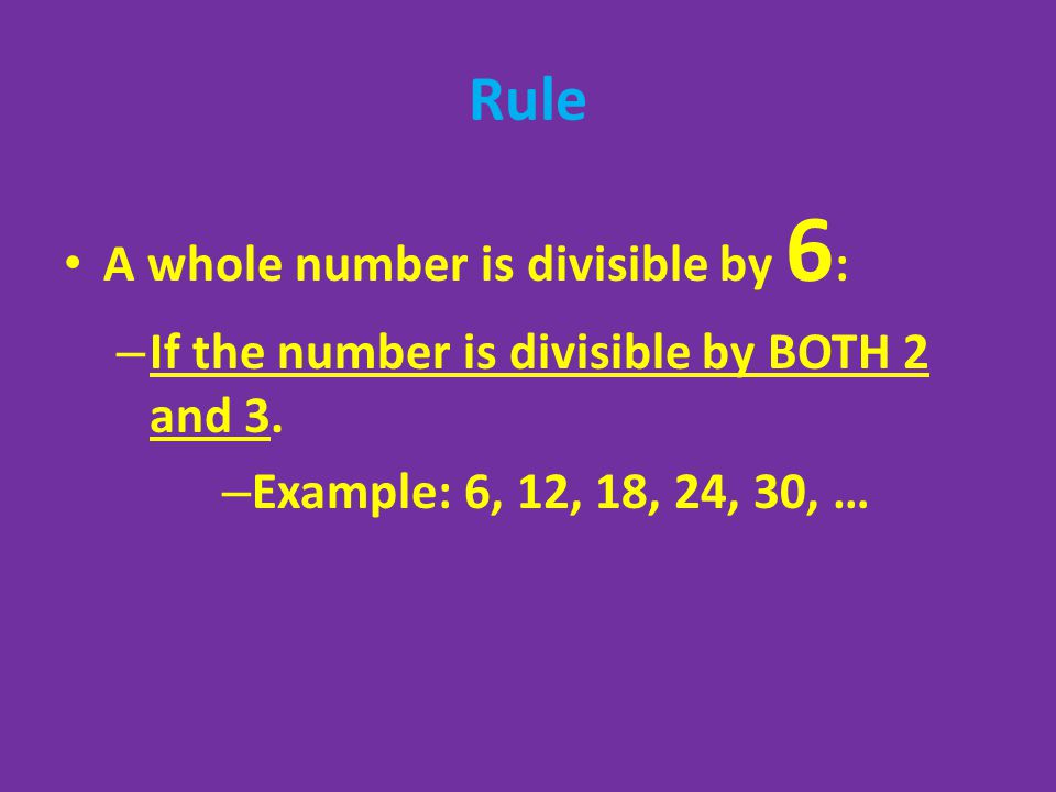 Rule A whole number is divisible by 6:
