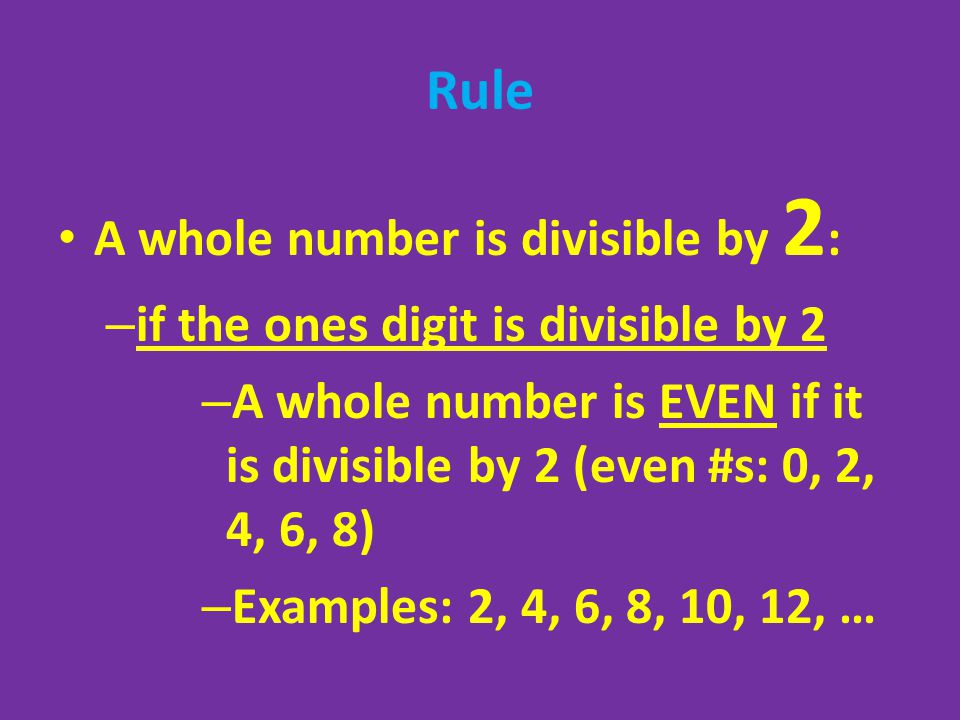 Rule A whole number is divisible by 2: