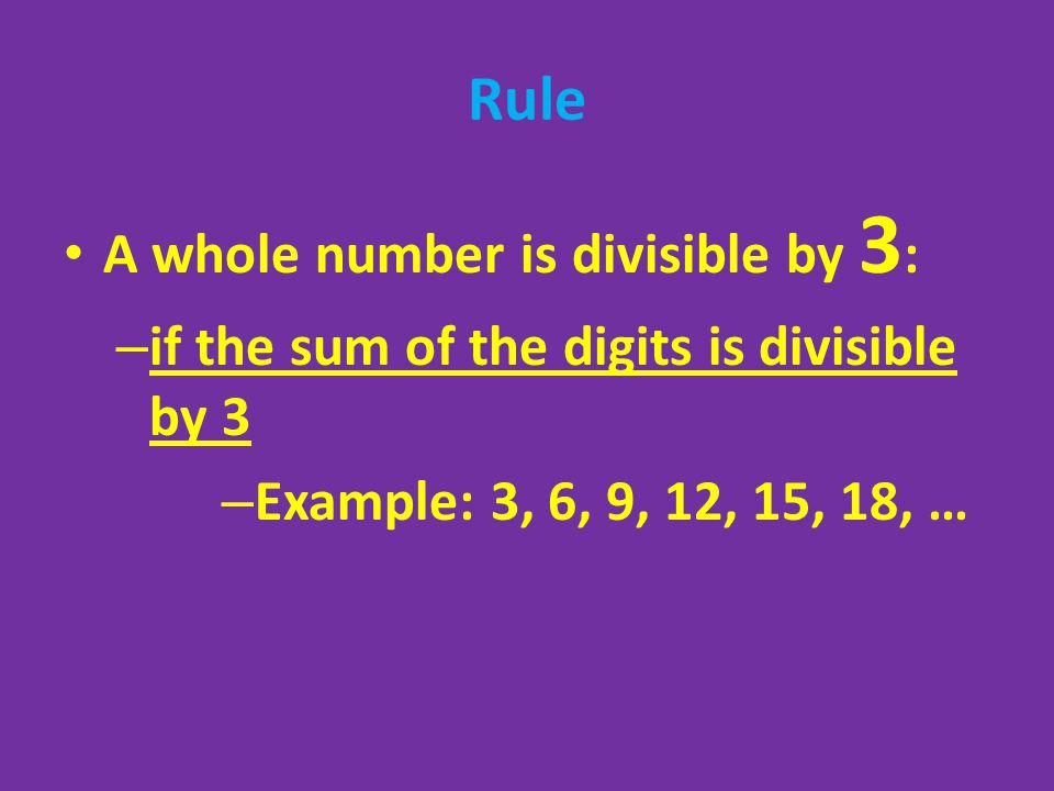 Rule A whole number is divisible by 3: