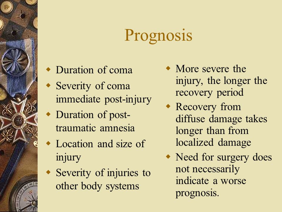 Prognosis Duration of coma Severity of coma immediate post-injury