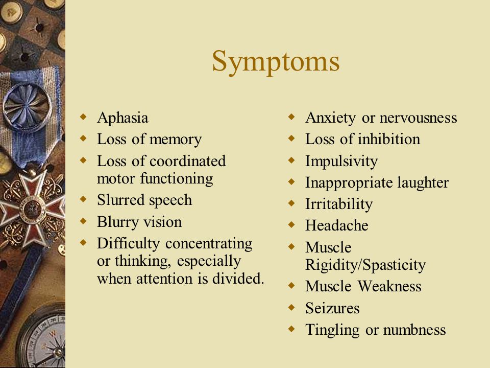Symptoms Aphasia Loss of memory Loss of coordinated motor functioning