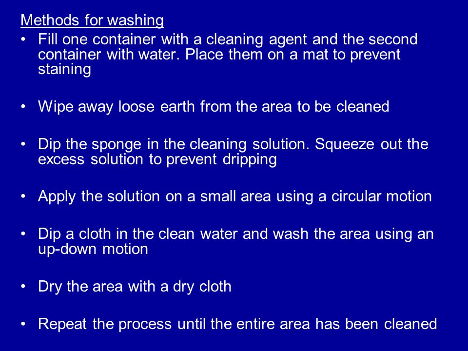Methods for washing Fill one container with a cleaning agent and the second container with water. Place them on a mat to prevent staining.