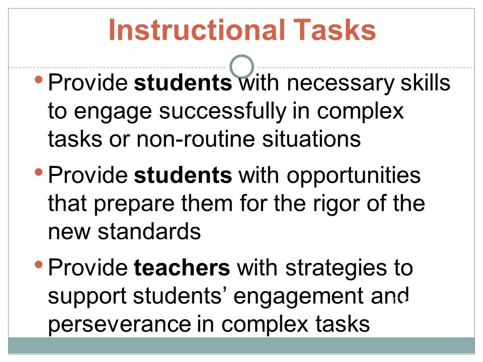 Instructional Tasks Provide students with necessary skills to engage successfully in complex tasks or non-routine situations.
