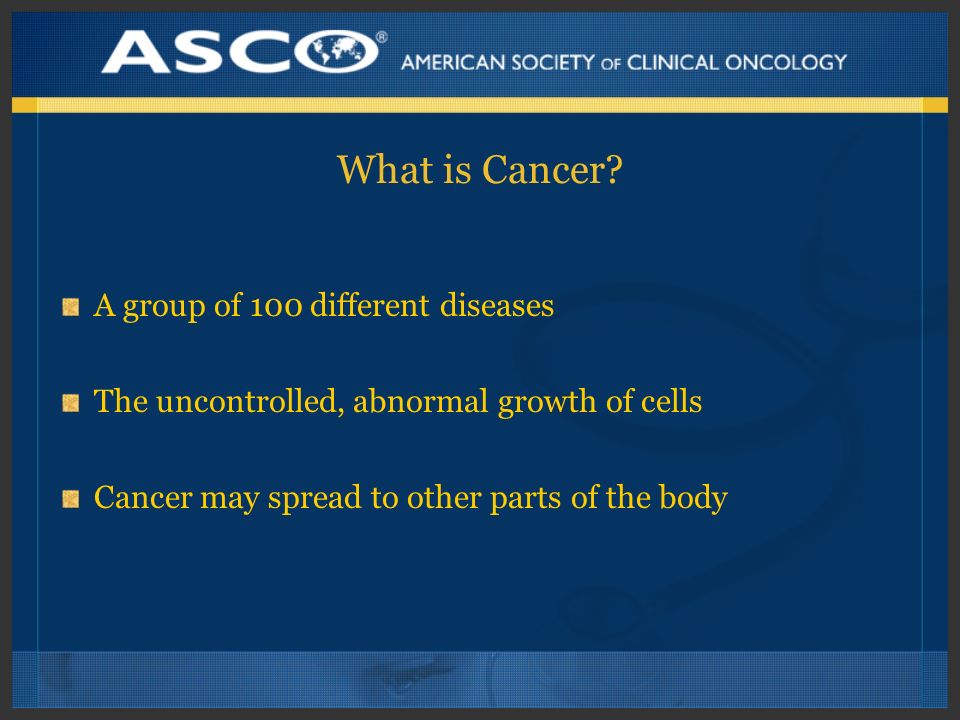 What is Cancer A group of 100 different diseases