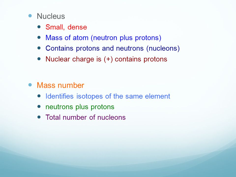Nucleus Mass number Small, dense Mass of atom (neutron plus protons)