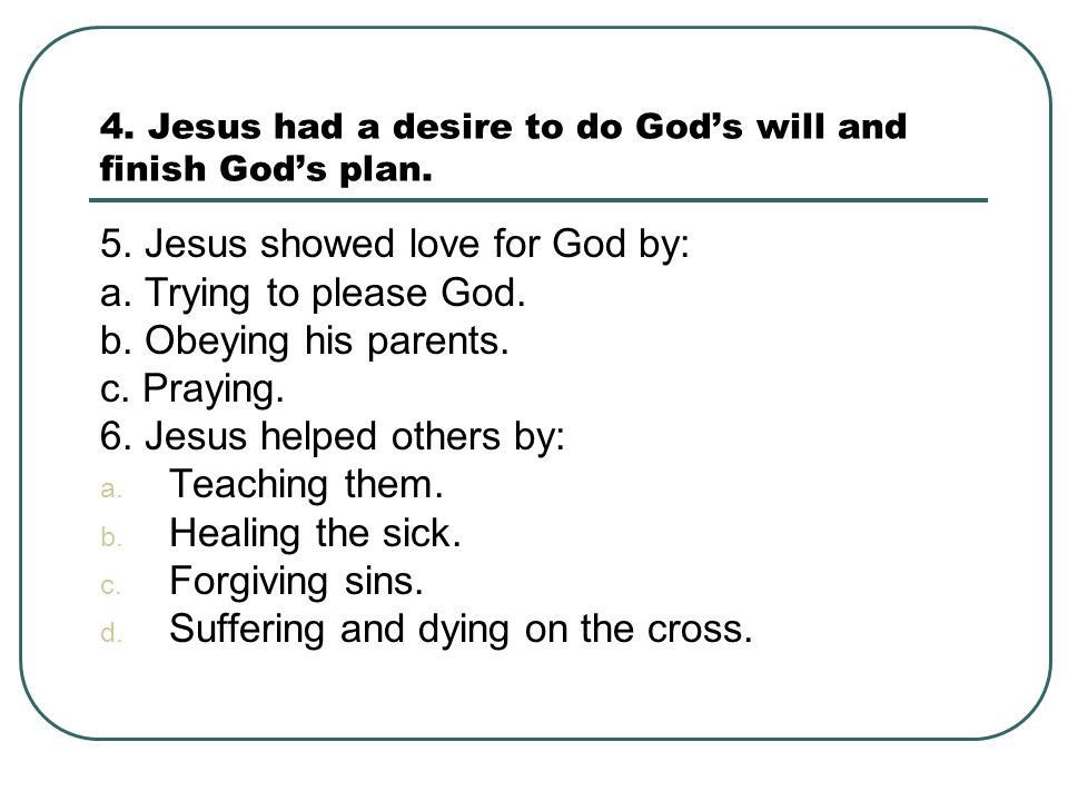 4. Jesus had a desire to do God’s will and finish God’s plan.