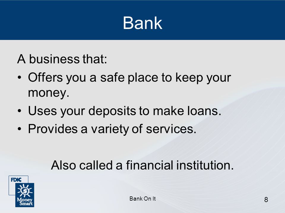 Also called a financial institution.