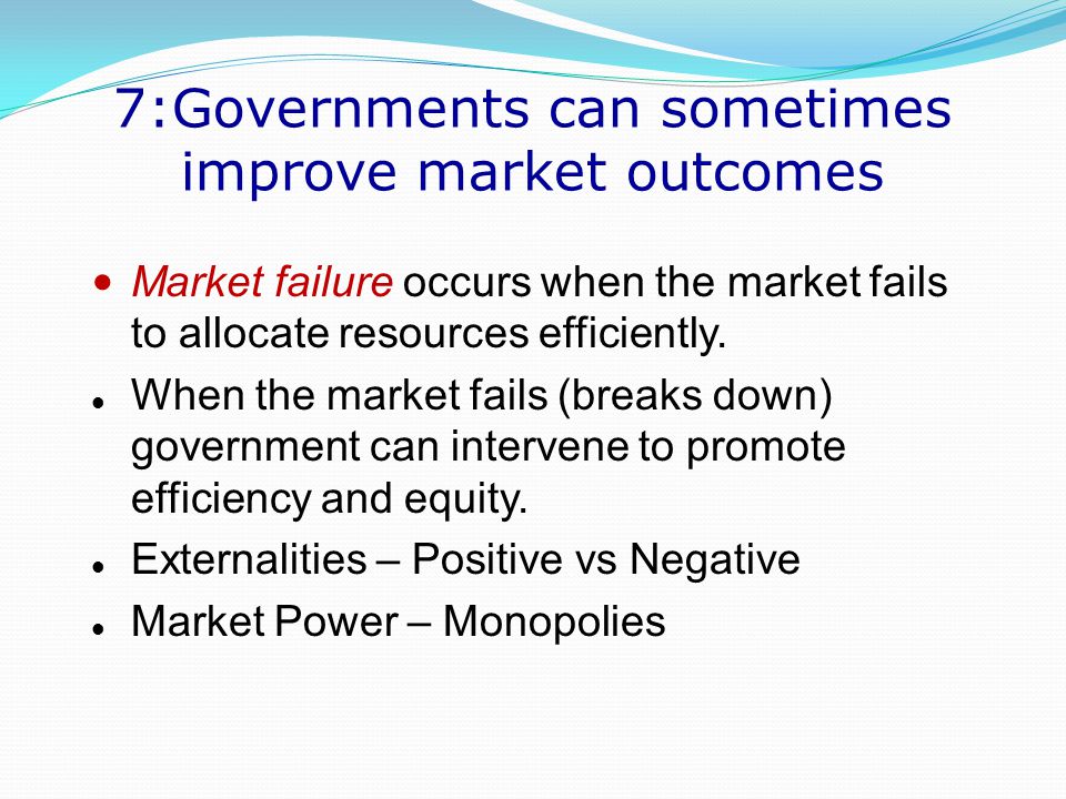 7:Governments can sometimes improve market outcomes