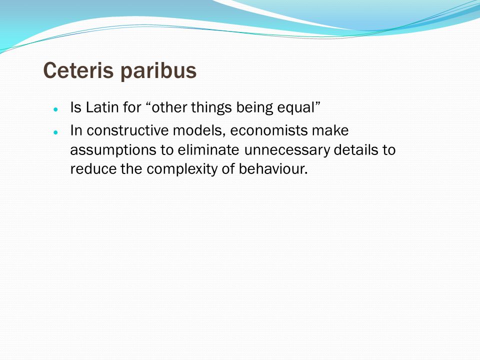 Ceteris paribus Is Latin for other things being equal
