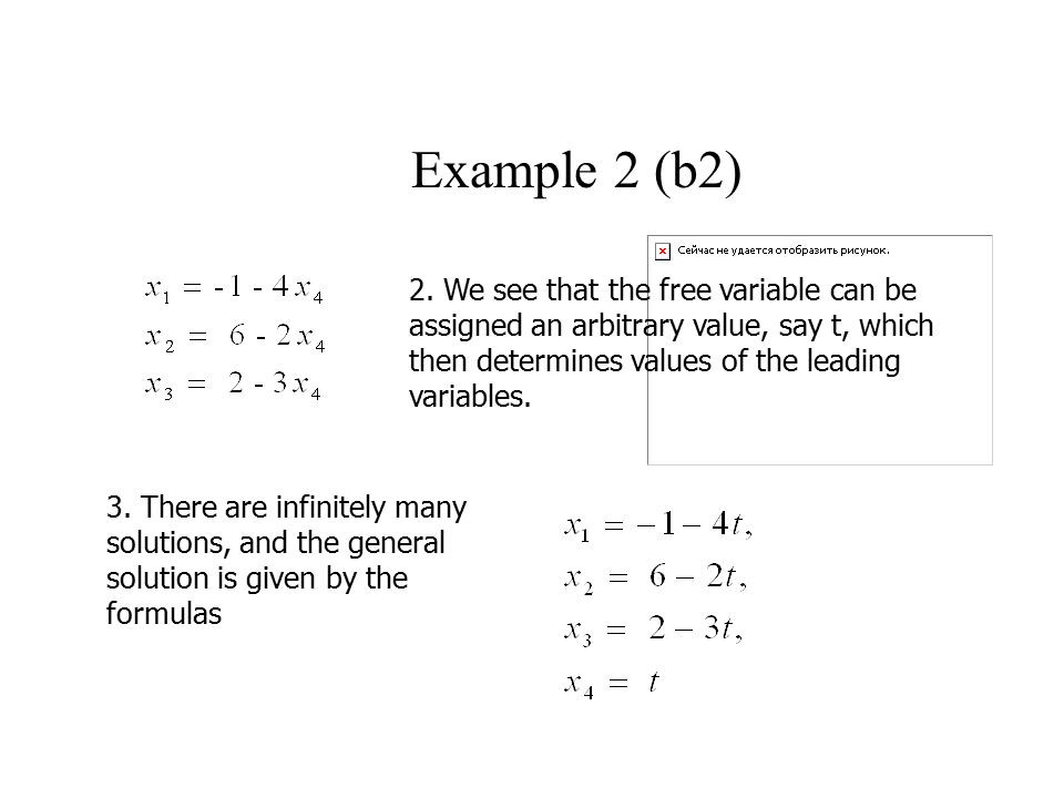 Example 2 (b2) 2. We see that the free variable can be assigned an arbitrary value, say t, which then determines values of the leading variables.