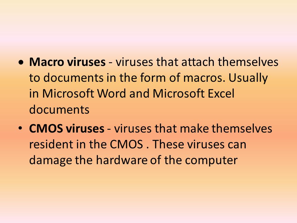 Macro viruses - viruses that attach themselves to documents in the form of macros. Usually in Microsoft Word and Microsoft Excel documents
