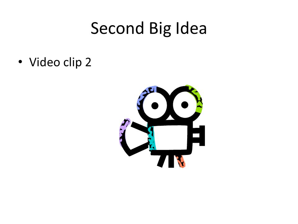 Second Big Idea Video clip 2