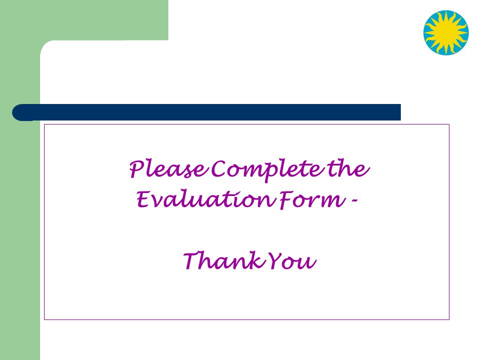 Please Complete the Evaluation Form - Thank You