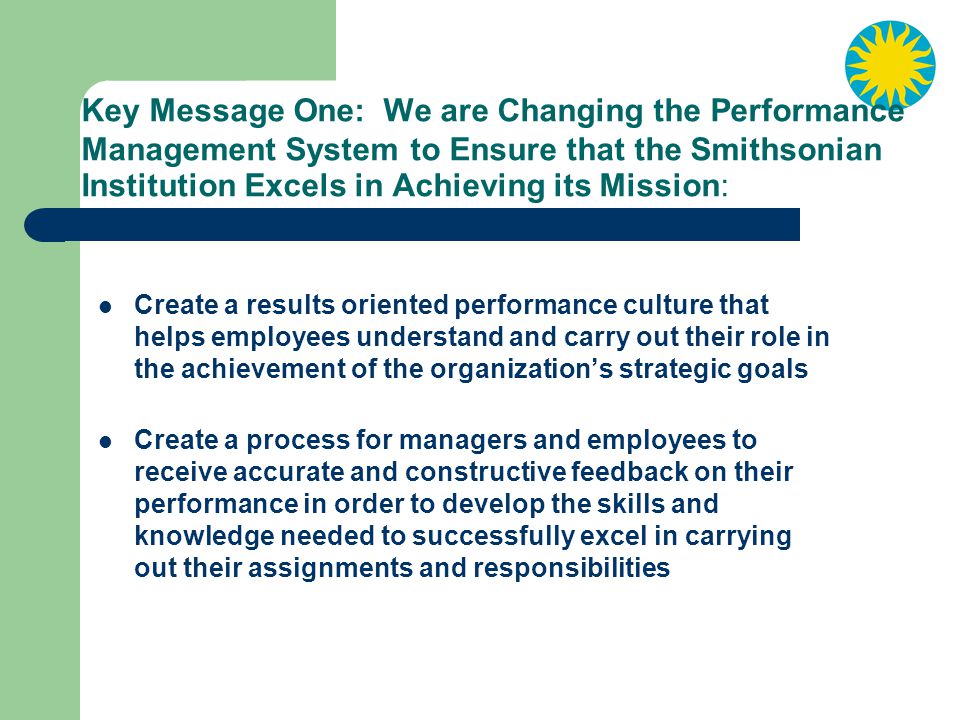 Key Message One: We are Changing the Performance Management System to Ensure that the Smithsonian Institution Excels in Achieving its Mission: