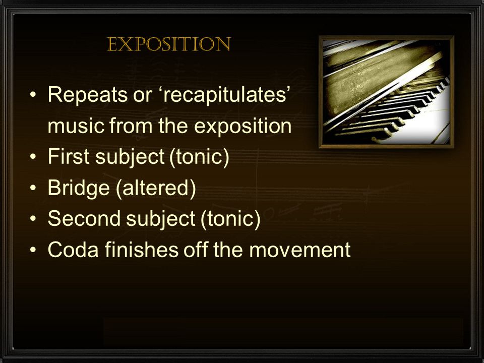 Repeats or ‘recapitulates’ music from the exposition