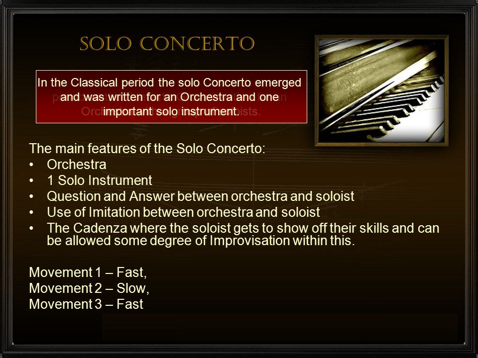 Solo Concerto The main features of the Solo Concerto: Orchestra