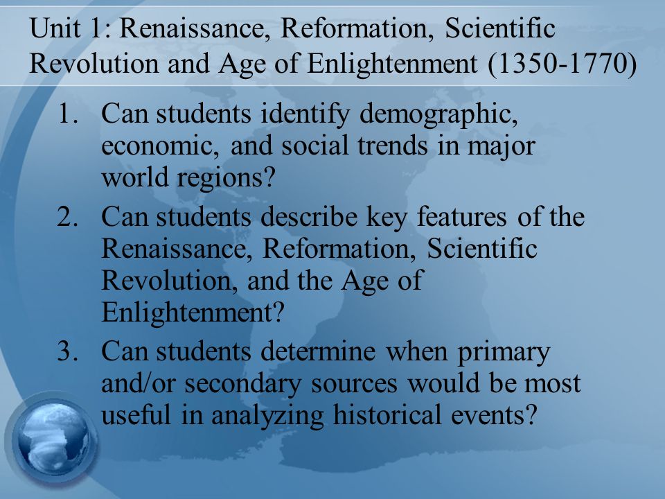 Unit 1: Renaissance, Reformation, Scientific Revolution and Age of Enlightenment ( )
