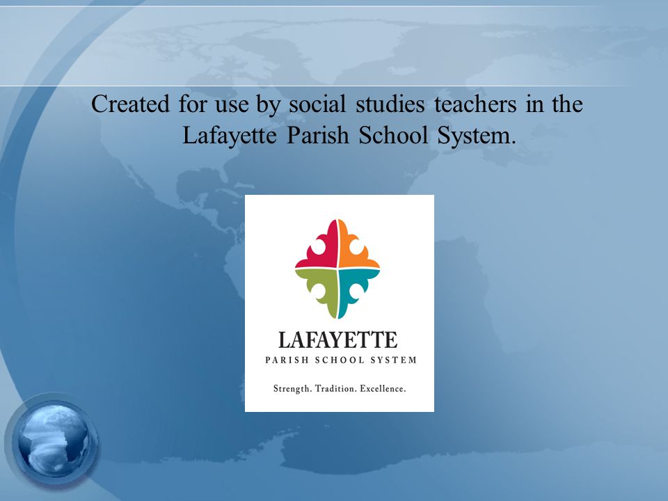 Created for use by social studies teachers in the Lafayette Parish School System.