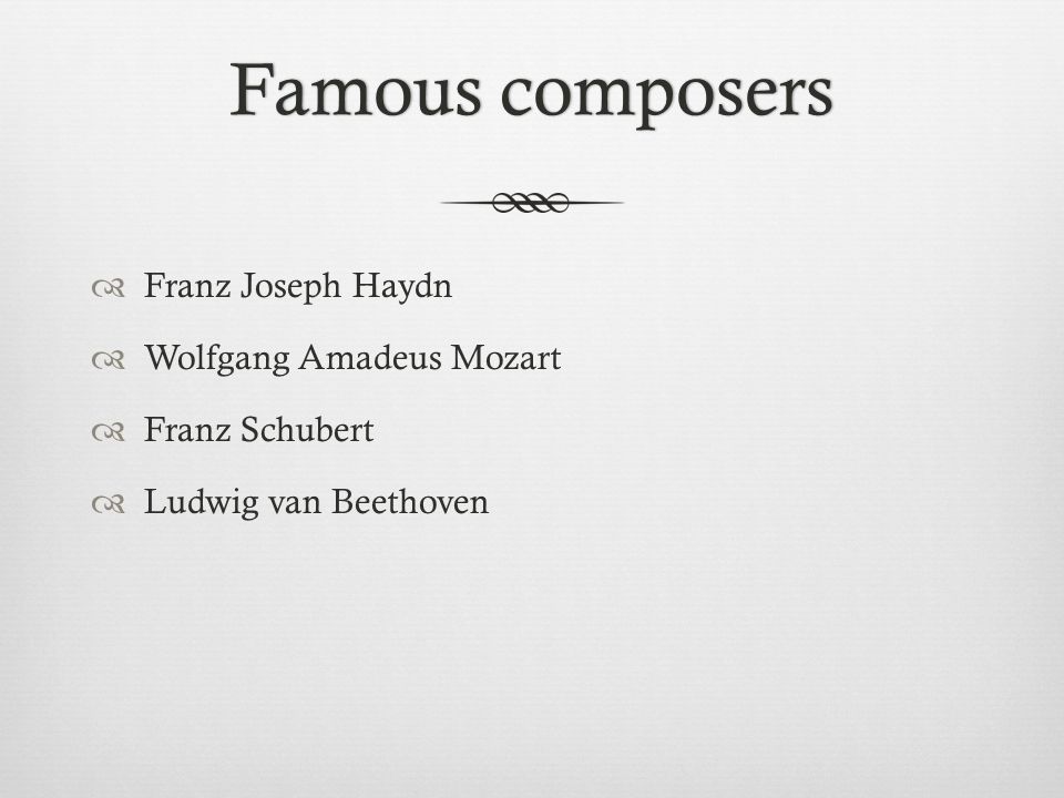 Famous composers Franz Joseph Haydn Wolfgang Amadeus Mozart
