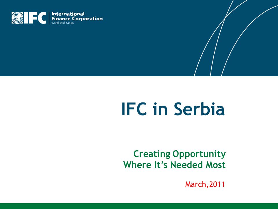 IFC in Serbia Creating Opportunity Where It’s Needed Most March,2011