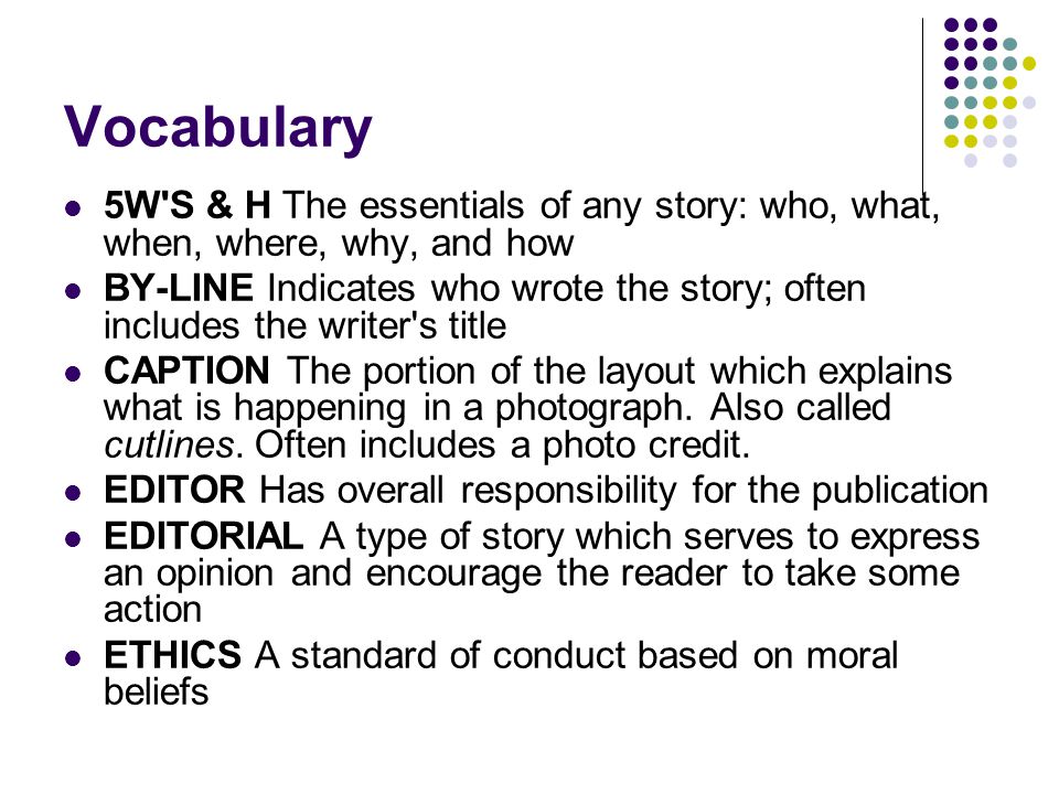 Vocabulary 5W S & H The essentials of any story: who, what, when, where, why, and how.