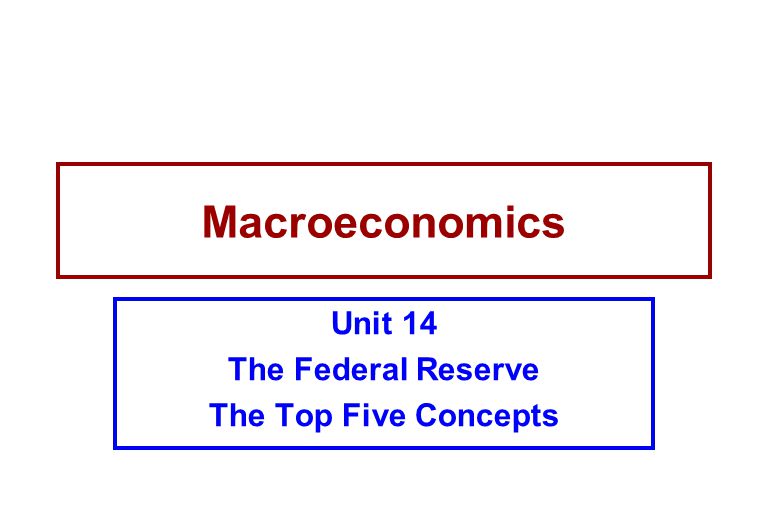 Unit 14 The Federal Reserve The Top Five Concepts
