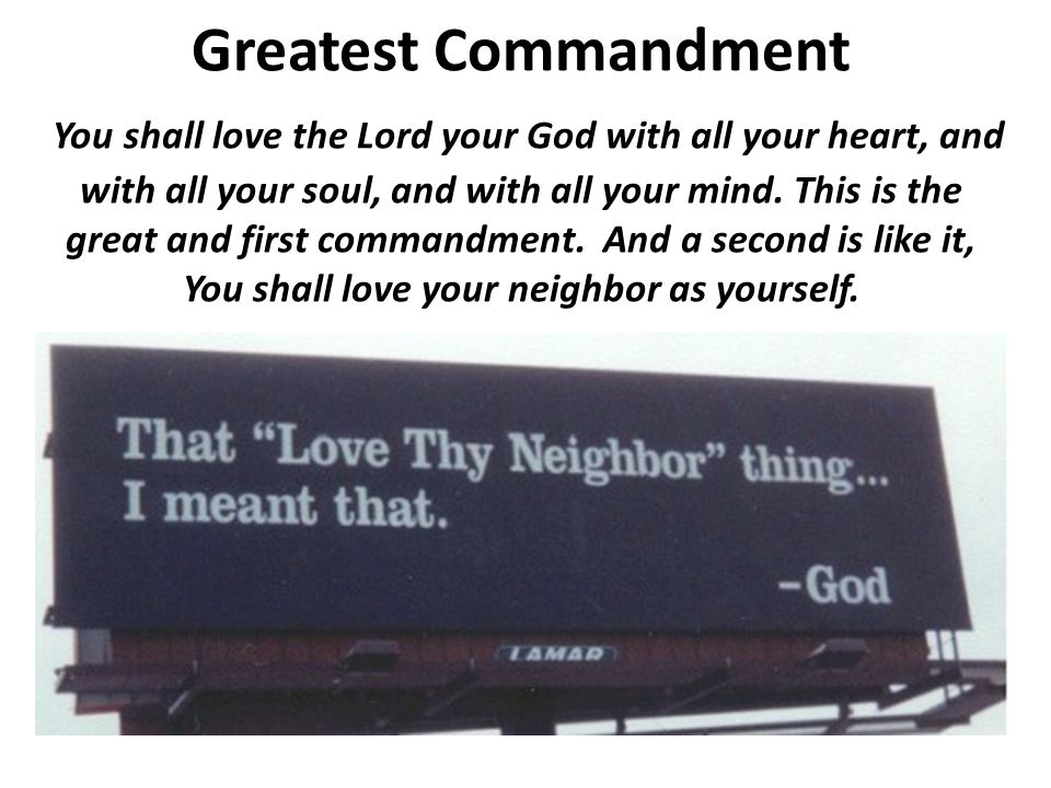 Greatest Commandment You shall love the Lord your God with all your heart, and with all your soul, and with all your mind.