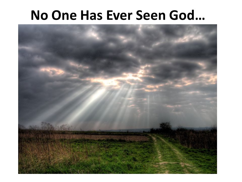 No One Has Ever Seen God…