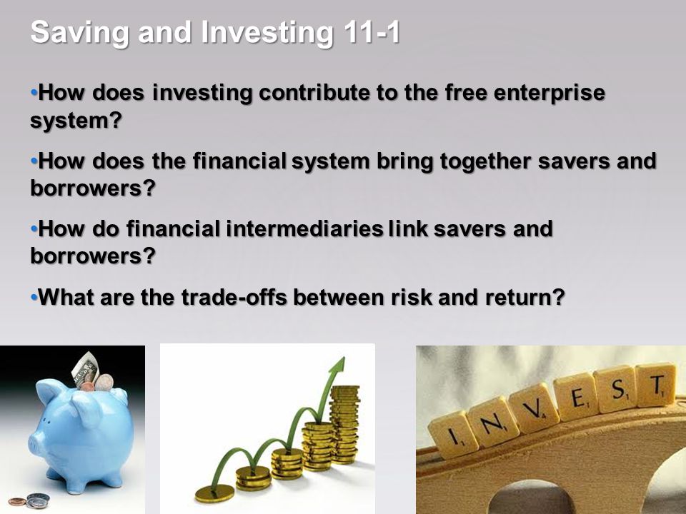 Saving and Investing 11-1 How does investing contribute to the free enterprise system