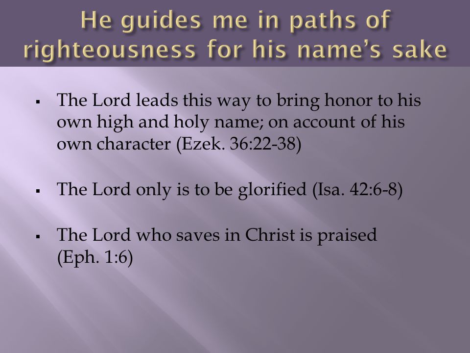 He guides me in paths of righteousness for his name’s sake