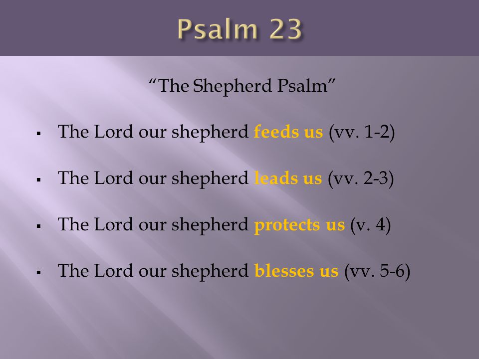 Psalm 23 The Shepherd Psalm The Lord our shepherd feeds us (vv. 1-2)