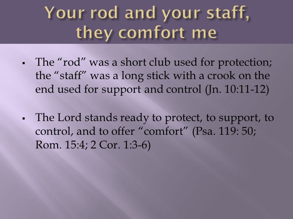 Your rod and your staff, they comfort me