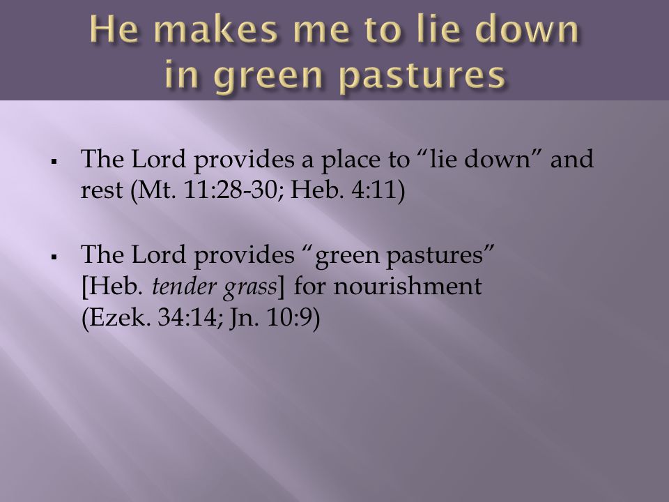 He makes me to lie down in green pastures