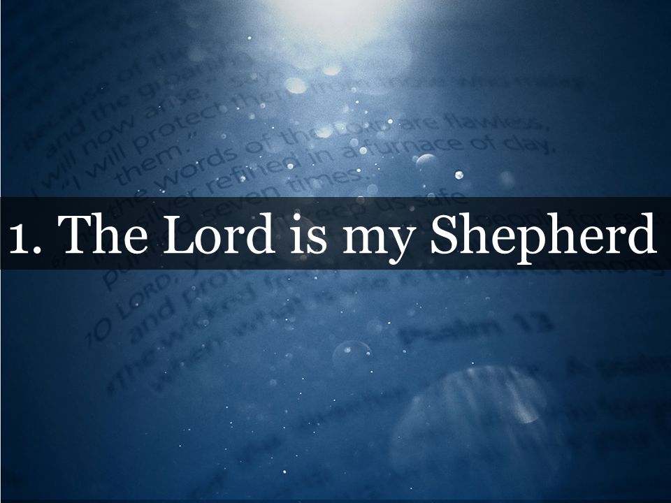 1. The Lord is my Shepherd