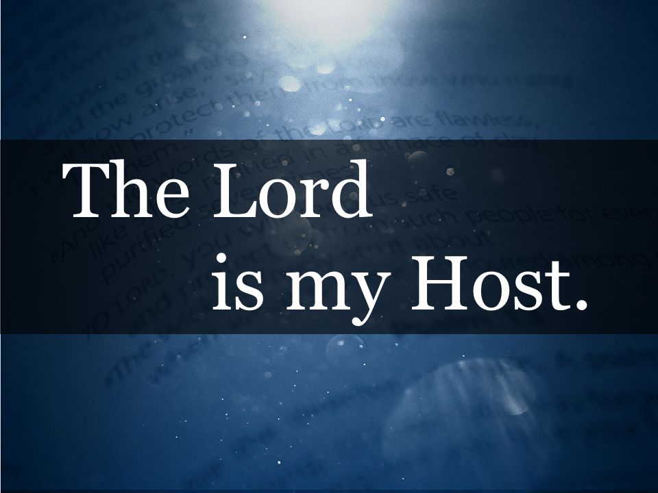 The Lord is my Host.