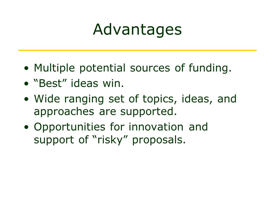 Advantages Multiple potential sources of funding. Best ideas win.
