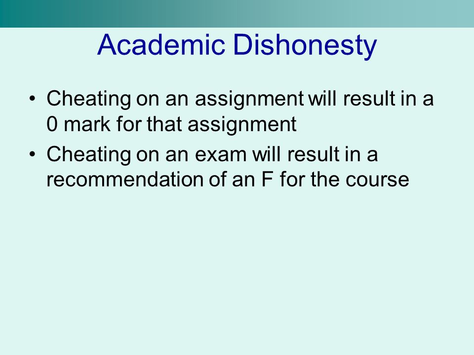 Academic Dishonesty Cheating on an assignment will result in a 0 mark for that assignment.