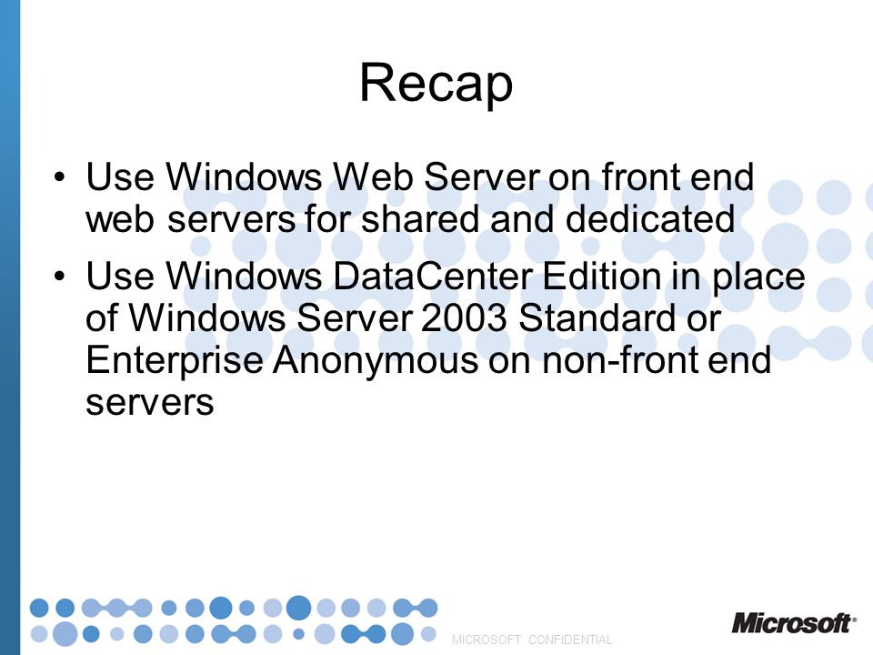 Recap Use Windows Web Server on front end web servers for shared and dedicated.