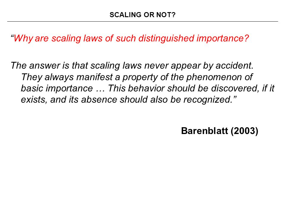 SCALING OR NOT Why are scaling laws of such distinguished importance