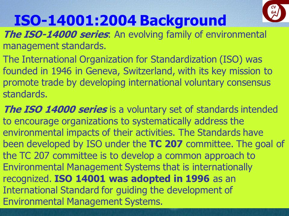 ISO-14001:2004 Background The ISO series: An evolving family of environmental management standards.