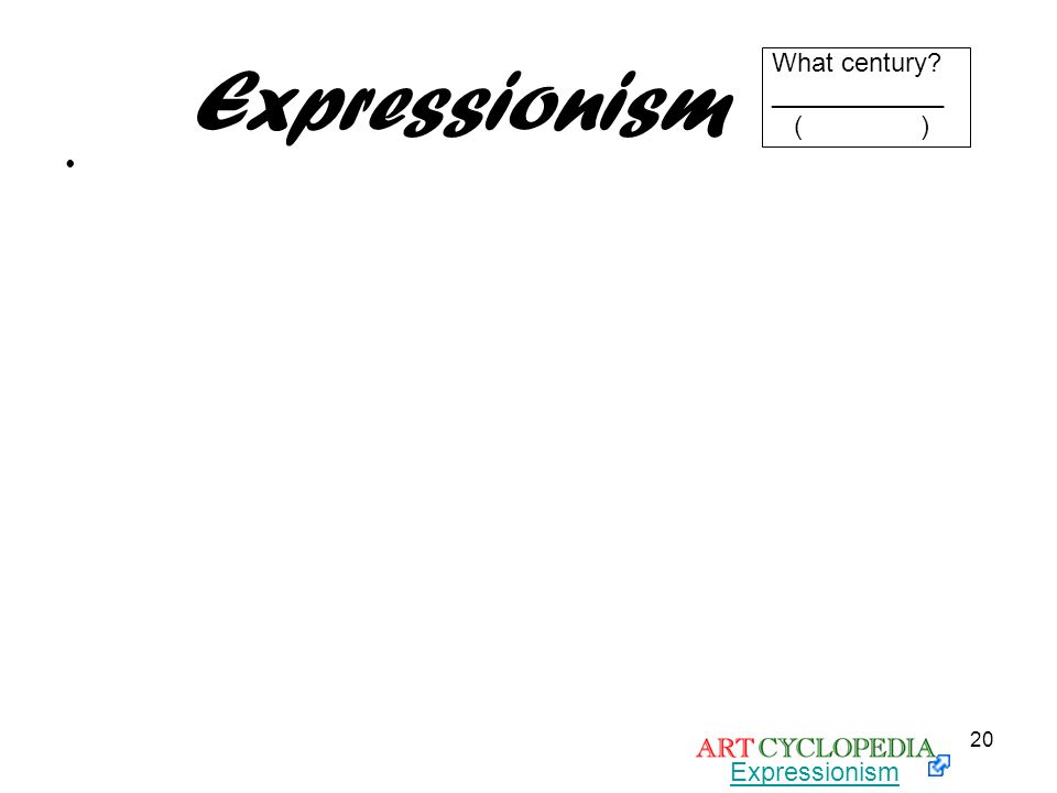 Expressionism What century ____________ ( ) Expressionism