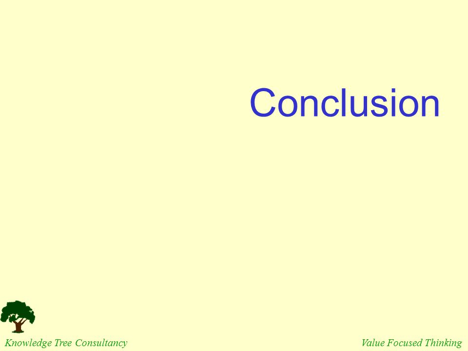 Conclusion Knowledge Tree Consultancy Value Focused Thinking