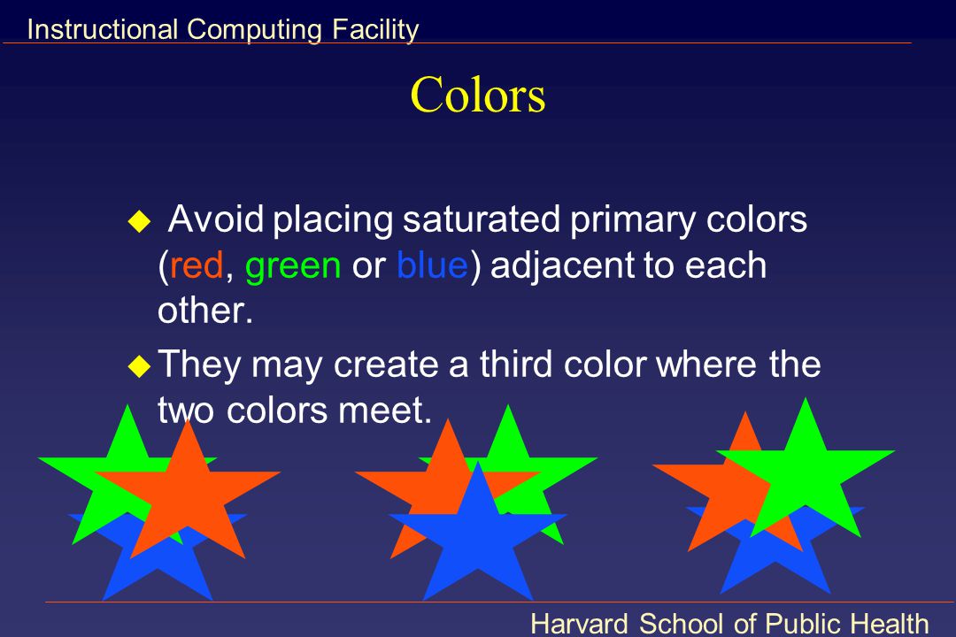 Colors Avoid placing saturated primary colors (red, green or blue) adjacent to each other.