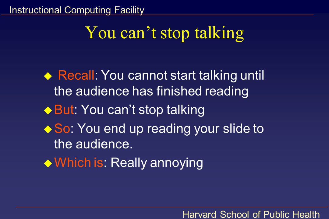 You can’t stop talking Recall: You cannot start talking until the audience has finished reading. But: You can’t stop talking.