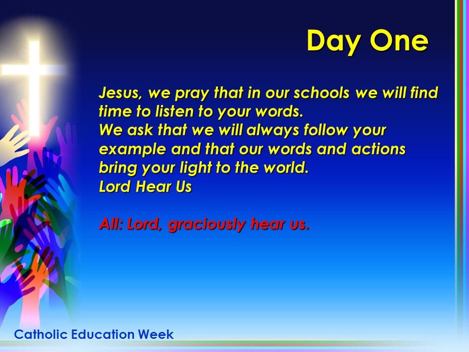 Day One Jesus, we pray that in our schools we will find time to listen to your words.