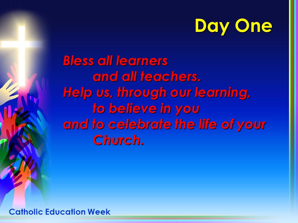 Day One Bless all learners and all teachers.