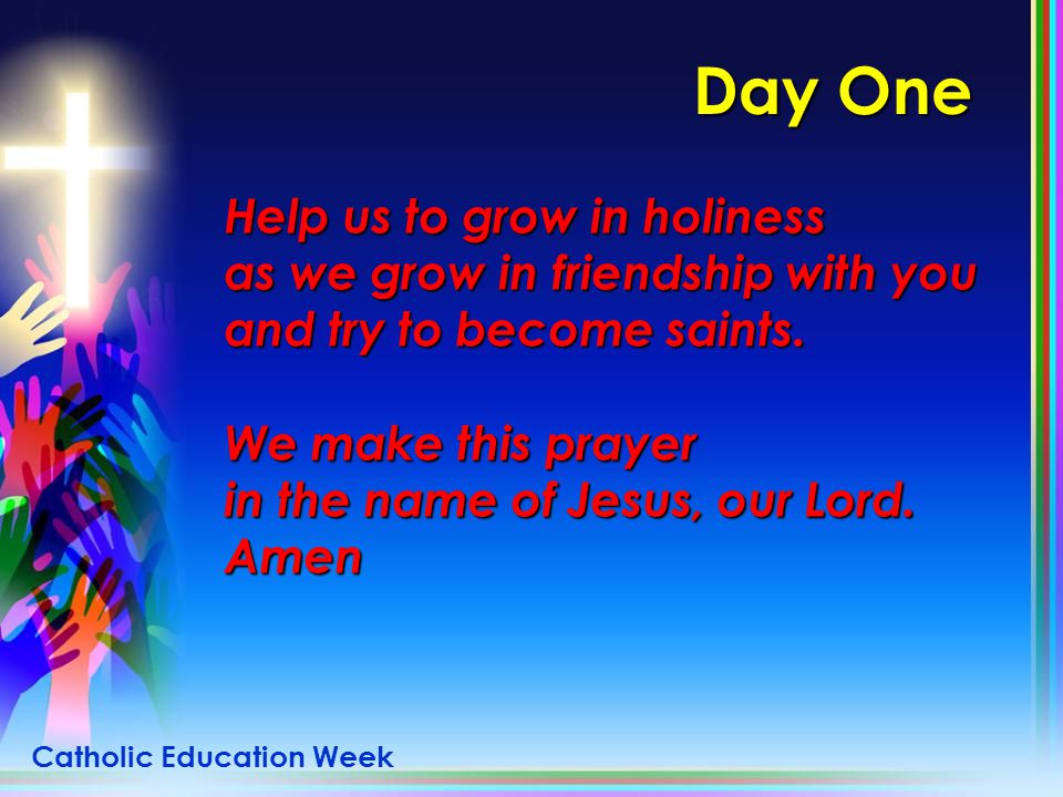 Day One Help us to grow in holiness as we grow in friendship with you