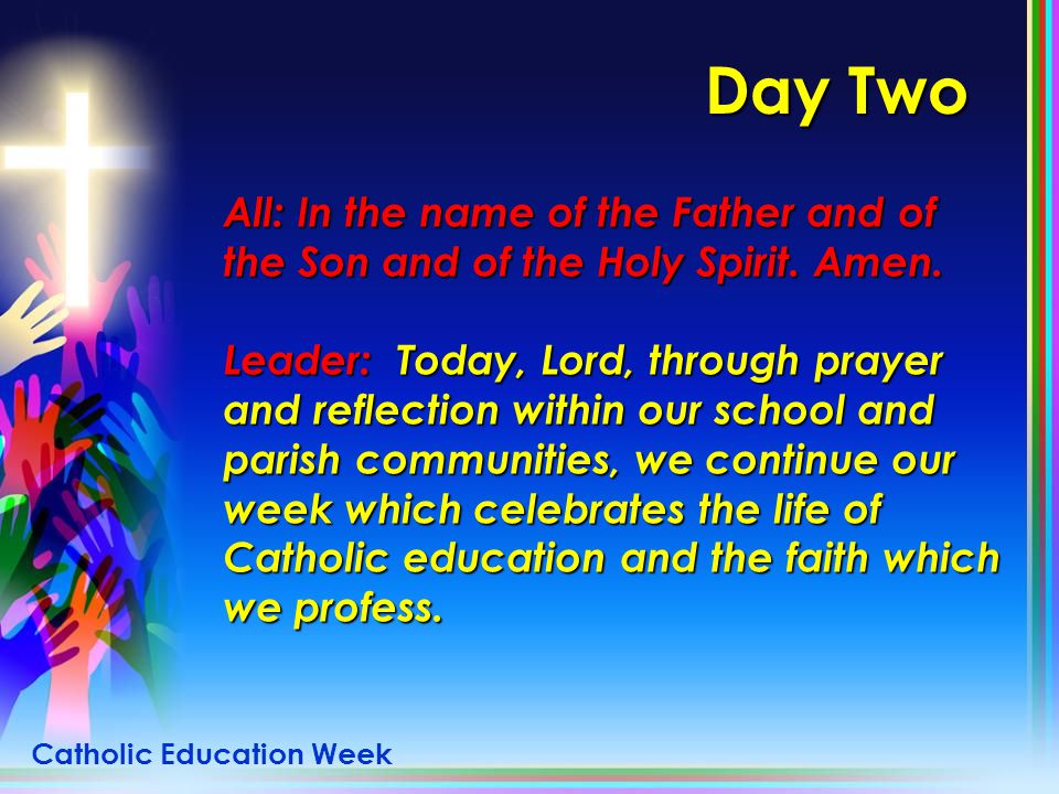 Day Two All: In the name of the Father and of the Son and of the Holy Spirit. Amen.